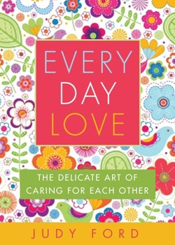 Paperback Every Day Love: The Delicate Art of Caring for Each Other Book