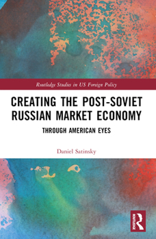 Paperback Creating the Post-Soviet Russian Market Economy: Through American Eyes Book