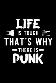 Paperback Life Is Tough That's Why There Is Punk: Punk Lover Journal - Great Christmas & Birthday Gift Idea for Punk Fan - Punk Theme Notebook - Punk Fan Diary Book