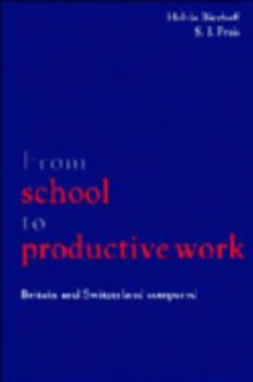 From School to Productive Work: Britain and Switzerland Compared (National Institute of Economic and Social Research Economic and Social Studies)