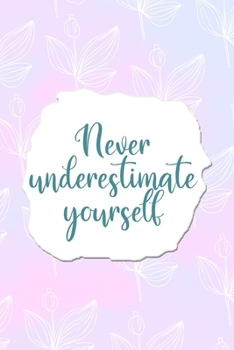 Paperback Never Underestimate Yourself: All Purpose 6x9 Blank Lined Notebook Journal Way Better Than A Card Trendy Unique Gift Pink Rainbow Texture Self Care Book