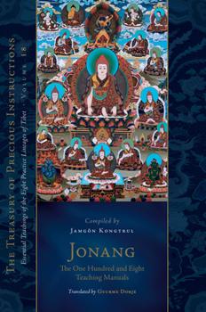 Hardcover Jonang: The One Hundred and Eight Teaching Manuals: Essential Teachings of the Eight Practice Lineages of Tibet, Volume 18 (the Trea Sury of Precious Book