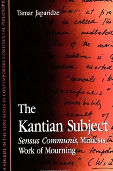 Paperback The Kantian Subject: Sensus Communis, Mimesis, Work of Mourning Book