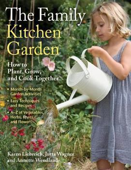 Paperback The Family Kitchen Garden: How to Plant, Grow, and Cook Together Book