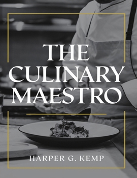 Paperback The Culinary Maestro: 100 Recipes to Elevate Everyday Cooking Book