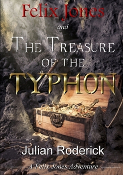 Felix Jones and The Treasure of The Typhon - Book #4 of the Felix Jones