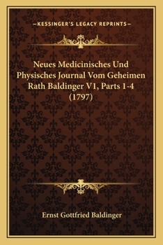 Paperback Neues Medicinisches Und Physisches Journal Vom Geheimen Rath Baldinger V1, Parts 1-4 (1797) [German] Book