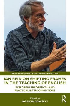 Ian Reid on Shifting Frames in the Teaching of English: Exploring Theoretical and Practical Interconnections (Routledge Research in Language Education)