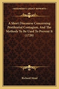 Paperback A Short Discourse Concerning Pestilential Contagion, And The Methods To Be Used To Prevent It (1720) Book