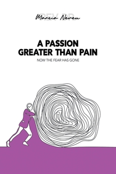 Paperback A Passion Greater Than Pain: Now The Fear Has Gone Book