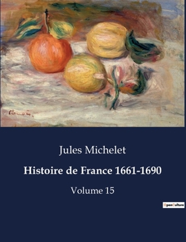 Paperback Histoire de France 1661-1690: Les débuts du règne de Louis XIV: intrigues, passions et réformes [French] Book