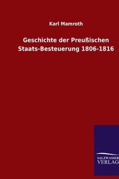 Paperback Geschichte der Preußischen Staats-Besteuerung 1806-1816 [German] Book