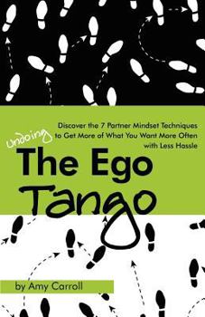 Paperback The Ego Tango: How to get more of what you want, more often, with less hassle, using these 7 Partner mindset techniques Book