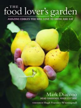 Hardcover The Food Lover's Garden: Amazing Edibles You Will Love to Grow and Eat Book