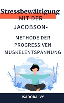 Stressbewältigung mit der Jacobson-Methode der progressiven Muskelentspannung (German Edition)