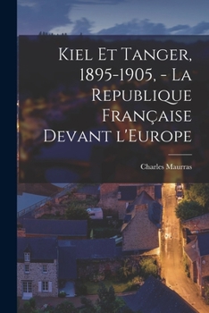 Paperback Kiel et Tanger, 1895-1905, - La Republique française devant l'Europe [French] Book