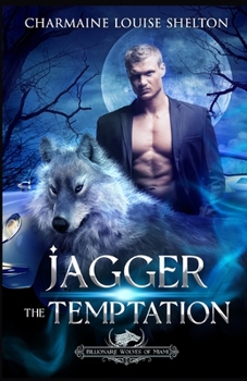 Jagger The Temptation: A Wolf Shifter Fated Mates Paranormal Romance - Book #1 of the Billionaire Wolves