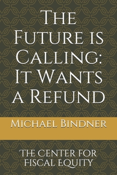 Paperback The Future is Calling: It Wants a Refund: The Center for Fiscal Equity Book