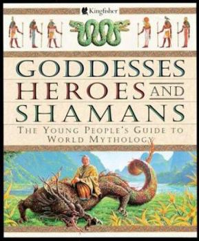 Hardcover Goddesses, Heroes, and Shamans: The Young People's Guide to World Mythology Book