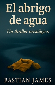 Paperback El abrigo de agua: Un thriller nostálgico [Spanish] Book