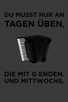 Du musst nur an Tagen üben, die mit g enden. Und Mittwochs...: Linierter DinA 5 Jahres-Kalender 2020 für Musikerinnen und Musiker Terminplaner Musik Kalender