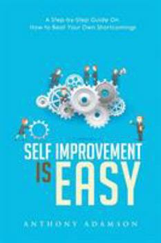 Paperback Self Improvement is Easy: A Step-by-Step Guide On How to Beat Your Own Shortcomings Book