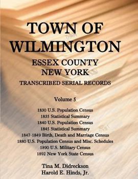 Paperback Town of Wilmington, Essex County, New York Transcribed Serial Records, Volume 5: 1830 U.S. Population Census, 1835 Statistical Summary, 1840 U.S. Popu Book