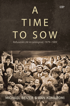 Hardcover A Time to Sow: Refusenik Life in Leningrad, 1979-1989 Book