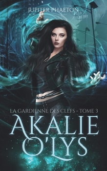 La gardienne des clefs (Akalie O'Lys) - Book #3 of the Akalie