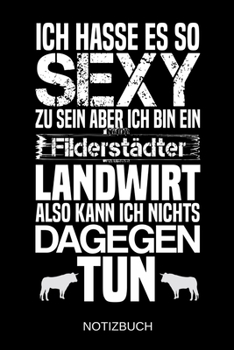 Ich hasse es so sexy zu sein aber ich bin ein Fliderstädter Landwirt also kann ich nichts dagegen tun: A5 Notizbuch | Liniert 120 Seiten | ... | Muttertag | Namenstag (German Edition)