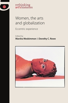 Hardcover Women, the Arts and Globalization: Eccentric Experience Book