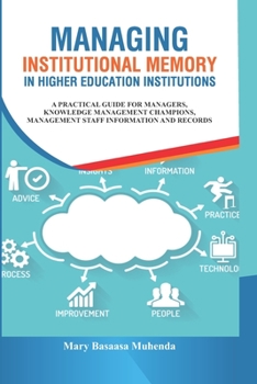 Paperback Managing Institutional Memory In Higher Education Institutions: A Practical Guide for Managers, Knowledge Management Champions, Information and Record Book