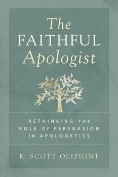 Paperback The Faithful Apologist: Rethinking the Role of Persuasion in Apologetics Book