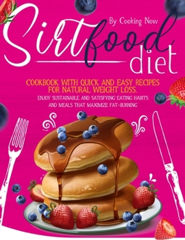Paperback Sirtfood Diet: Cookbook with Quick and Easy Recipes for Natural Weight Loss. Enjoy Sustainable and Satisfying Eating Habits and Meals Book