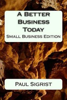 Paperback A Better Business Today: Small Business Edition Book