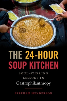 Hardcover The 24-Hour Soup Kitchen: Soul-Stirring Lessons in Gastrophilanthropy Book