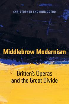Paperback Middlebrow Modernism: Britten's Operas and the Great Divide Volume 24 Book
