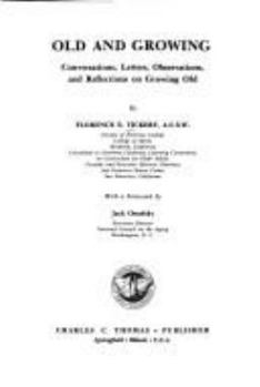 Hardcover Old and Growing: Conversations, Letters, Observations, and Reflections on Growing Old Book