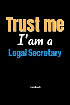 Trust Me I'm A Legal Secretary Notebook - Legal Secretary Funny Gift: Lined Notebook / Journal Gift, 120 Pages, 6x9, Soft Cover, Matte Finish