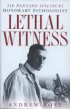 Hardcover Lethal Witness: Sir Bernard Spilsbury, Honorary Pathologist Book