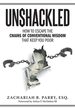 Hardcover Unshackled: How to Escape the Chains of Conventional Wisdom that Keep You Poor Book
