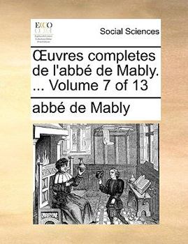 Paperback Uvres Completes de L'Abb de Mably. ... Volume 7 of 13 [French] Book