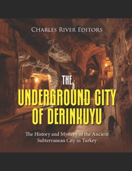 Paperback The Underground City of Derinkuyu: The History and Mystery of the Ancient Subterranean City in Turkey Book