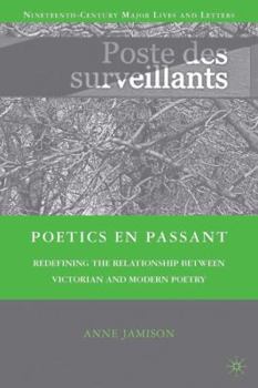 Hardcover Poetics En Passant: Redefining the Relationship Between Victorian and Modern Poetry Book
