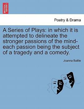 Paperback A Series of Plays: In Which It Is Attempted to Delineate the Stronger Passions of the Mind-Each Passion Being the Subject of a Tragedy an Book