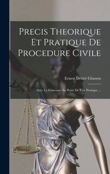 Hardcover Precis Theorique Et Pratique De Procedure Civile: Avec Le Concours Au Point De Vue Pratique ... [French] Book