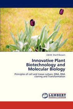Innovative Plant Biotechnology and Molecular Biology: Principles of cell and tissue culture, DNA, RNA cloning and Transformation