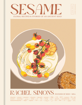 Hardcover Sesame: Global Recipes + Stories of an Ancient Seed [A Cookbook] Book