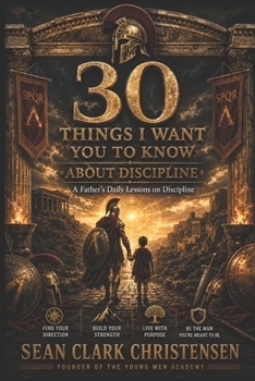 Paperback 30 Things I Want You to Know: A Father's Daily Lessons on Discipline Book