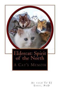 Paperback Eldercat: Spirit of the North: A Cat's Memoir of Adventure, Spiritual Connection and Joy Book